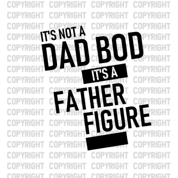 It's Not A Dad Bod It's A Father Figure Shirt Design