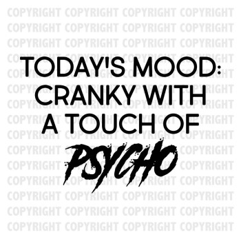 Today's Mood Cranky With A Touch Of Psycho Shirt Design