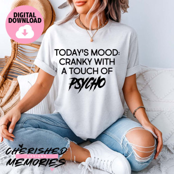 Today's Mood Cranky With A Touch Of Psycho Shirt Design