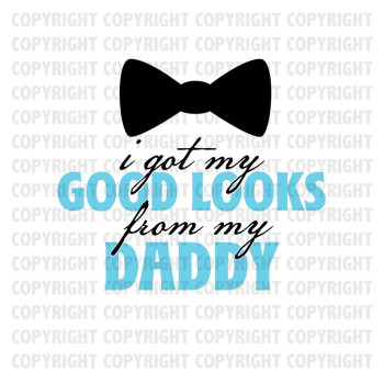 I Got My Good Looks From My Daddy Shirt Design