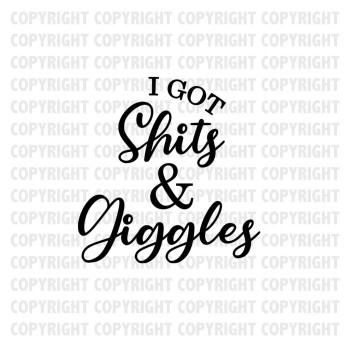 I Got Shits & Giggles Shirt Design