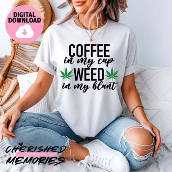 Coffee In My Cup Weed In My Blunt Shirt Design