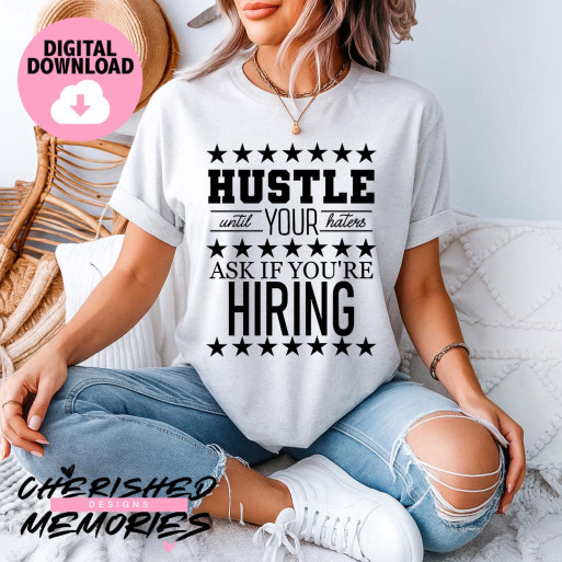 Hustle Until Your Haters Ask If You're Hiring Shirt Design