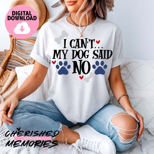 I Can't My Dog Said No Shirt Design