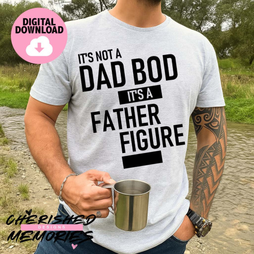 It's Not A Dad Bod It's A Father Figure Shirt Design